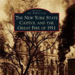Cover of the book 'The New York State Capitol and the Great Fire of 1911.'
