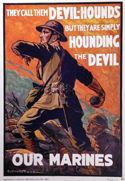 WWI poster: They call them devil-hounds, but they are simply hounding the devil. Our Marines.